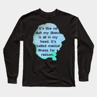 Mental illness is all in your head humor Long Sleeve T-Shirt